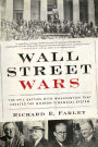 Wall Street Wars: The Epic Battles with Washington that Created the Modern Financial System