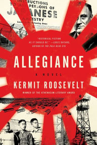 Title: Allegiance: A Novel, Author: Kermit Roosevelt