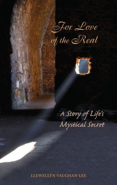 For Love of the Real: A Story Life's Mystical Secret