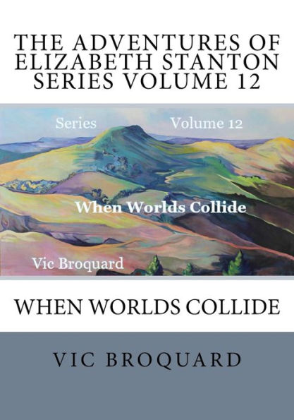 The Adventures of Elizabeth Stanton Series Volume 12 When Worlds Collide