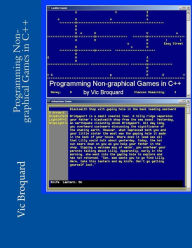 Title: Programming Non-Graphical Games in C++, Author: Vic Broquard