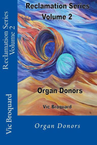 Title: Reclamation Series Volume 2 Organ Donors, Author: Vic Broquard