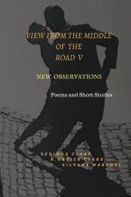 Title: View From The Middle of the Road V: New Observations, Author: R Xavier Clark