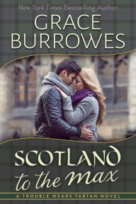 Title: Scotland to the Max, Author: Grace Burrowes