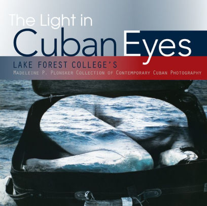 The Light In Cuban Eyes Lake Forest College S Madeleine P