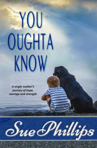 Title: You Oughta Know: Women's Fiction: A single mother's journey of hope..., Author: Sue Phillips