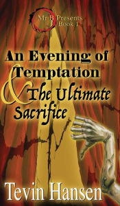 Title: An Evening of Temptation and the Ultimate Sacrifice, Author: Tevin Hansen