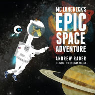 Title: MC Longneck's Epic Space Adventure, Author: Andrew Rader