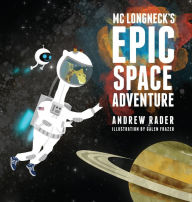 Title: MC Longneck's Epic Space Adventure, Author: Andrew Rader