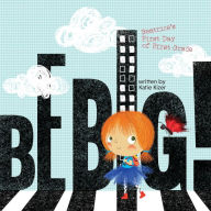 Title: Be Big!: Beatrice's First Day of First Grade, Author: Katie Kizer