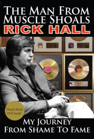 Title: The Man from Muscle Shoals: My Journey from Shame to Fame, Author: Rick Hall