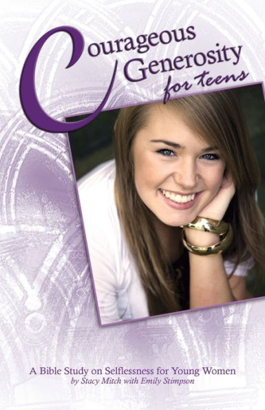 Courageous Generosity for Teens: A Bible Study on Selflessness Young Women