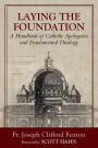 Laying the Foundation: A Handbook of Catholic Apologetics and Fundamental Theology