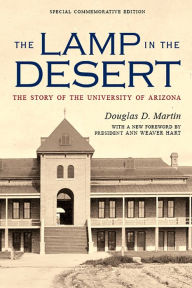 Title: The Lamp in the Desert: The Story of the University of Arizona, Author: Douglas D. Martin