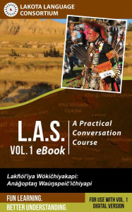 Title: L.A.S.: A Practical Conversation Course, Vol. 1 eBook, Author: Lakota Language Consortium