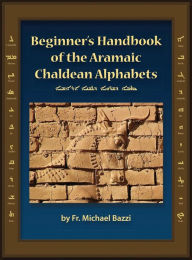 Title: Beginners Handbook of the Aramaic Alphabet, Author: Michael J Bazzi