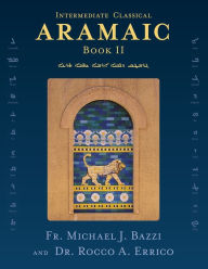 Title: Intermediate Classical Aramaic: Book II, Author: Michael J Bazzi