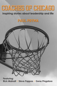 Title: Coaches of Chicago: Inspiring Stories about Leadership and Life, Author: Paul Pryma