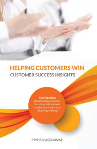 Title: Helping Customers Win: Customer Success Insights, Author: Piyush Agrawal