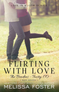 Title: Flirting with Love (Bradens at Trusty, CO Series), Author: Melissa Foster