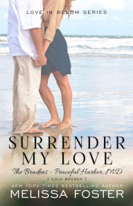 Download free electronic books Surrender My Love (Love in Bloom: The Bradens, Book 14): Cole Braden by Melissa Foster