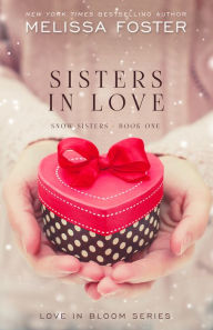 Title: Sisters in Love (Love in Bloom: Snow Sisters #1), Author: Melissa Foster