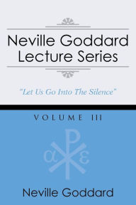 Title: Neville Goddard Lecture Series, Volume III: (A Gnostic Audio Selection, Includes Free Access to Streaming Audio Book), Author: Neville Goddard