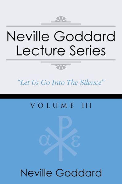 Neville Goddard Lecture Series, Volume III: (A Gnostic Audio Selection, Includes Free Access to Streaming Audio Book)