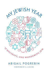 Title: My Jewish Year: 18 Holidays, One Wondering Jew, Author: Abigail Pogrebin