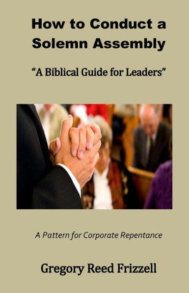 How to Conduct A Solemn Assembly: Biblical Guide for Leaders