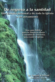 Title: De regreso a la santidad: Una jornada personal y para toda la iglesia hacia un avivamiento, Author: Gregory R Frizzell