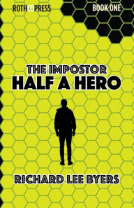 Title: The Impostor: Half a Hero, Author: Richard Lee Byers