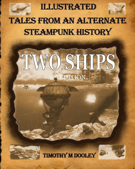 Two Ships 2nd Edition: Illustrated Tales From An Alternate Steampunk History