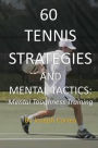 60 Tennis Strategies and Mental Tactics: Mental Toughness Training