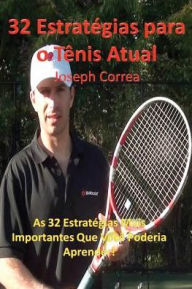 Title: 32 Estrategias Para O Tenis Atual: As 32 Estrategias Mais Importantes Que Voce Poderia Aprender!, Author: Joseph Correa