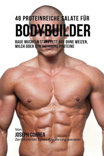 48 Proteinreiche Salate fÃ¯Â¿Â½r Bodybuilder: Baue Muskeln statt Fett auf ohne Weizen, Milch oder synthetische Proteine