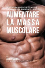 Title: 70 Pasti Paleo Ad Alto Contenuto Proteico: Ricette Ad Alto Contenuto Proteico Senza Supplementi O Pillole Per Aumentare La Massa Muscolare, Author: Joseph Correa