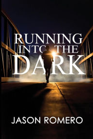 Title: Running into the Dark: A Blind Man's Record-Setting Run Across America, Author: Jason Romero