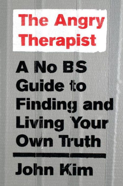 The Angry Therapist: A No BS Guide to Finding and Living Your Own Truth