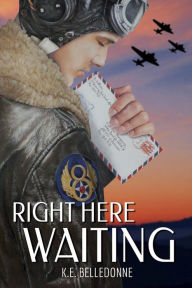 Title: Right Here Waiting, Author: K.E. Belledonne