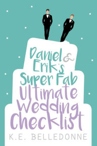 Title: Daniel & Erik's Super Fab Ultimate Wedding Checklist, Author: K.E. Belledonne