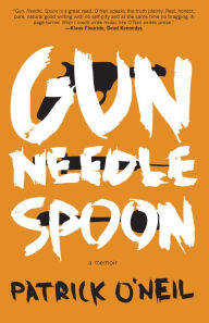 Title: Gun, Needle, Spoon, Author: Patrick O'Neil