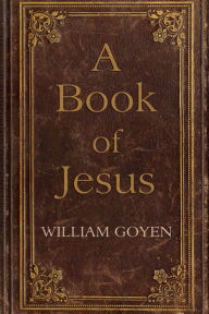 Title: A Book of Jesus, Author: William Goyen