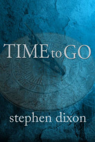 Title: Time to Go, Author: Stephen Dixon