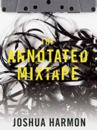 Title: The Annotated Mixtape, Author: Joshua Harmon