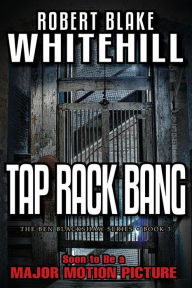 Title: Tap Rack Bang - A Ben Blackshaw Novel, Author: Robert Blake Whitehill