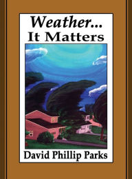 Title: Weather...It Matters, Author: David Phillip Parks