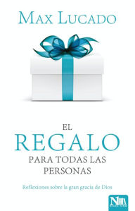 Title: El regalo para todas las personas / The Gift for All People, Author: Max Lucado