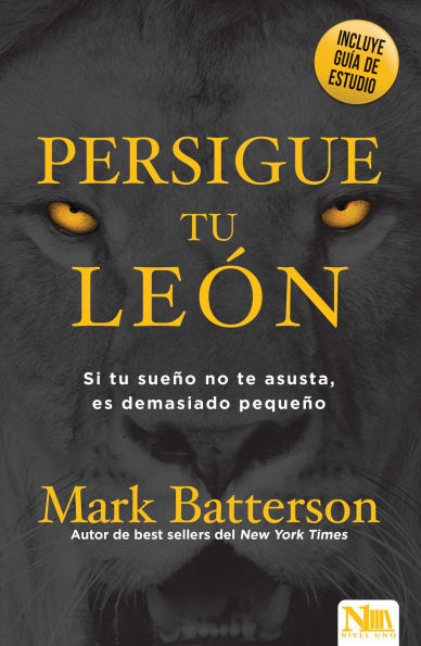 Persigue a tu león: Si tu sueño no te asusta, es demasiado pequeño / Chase the Lion: If Your Dream Doesn't Scare You, It's Too Small