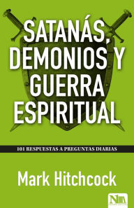 Title: Satanás, demonios y guerra espiritual / 101 Answers to Questions About Satan, Author: Mark Hitchcock